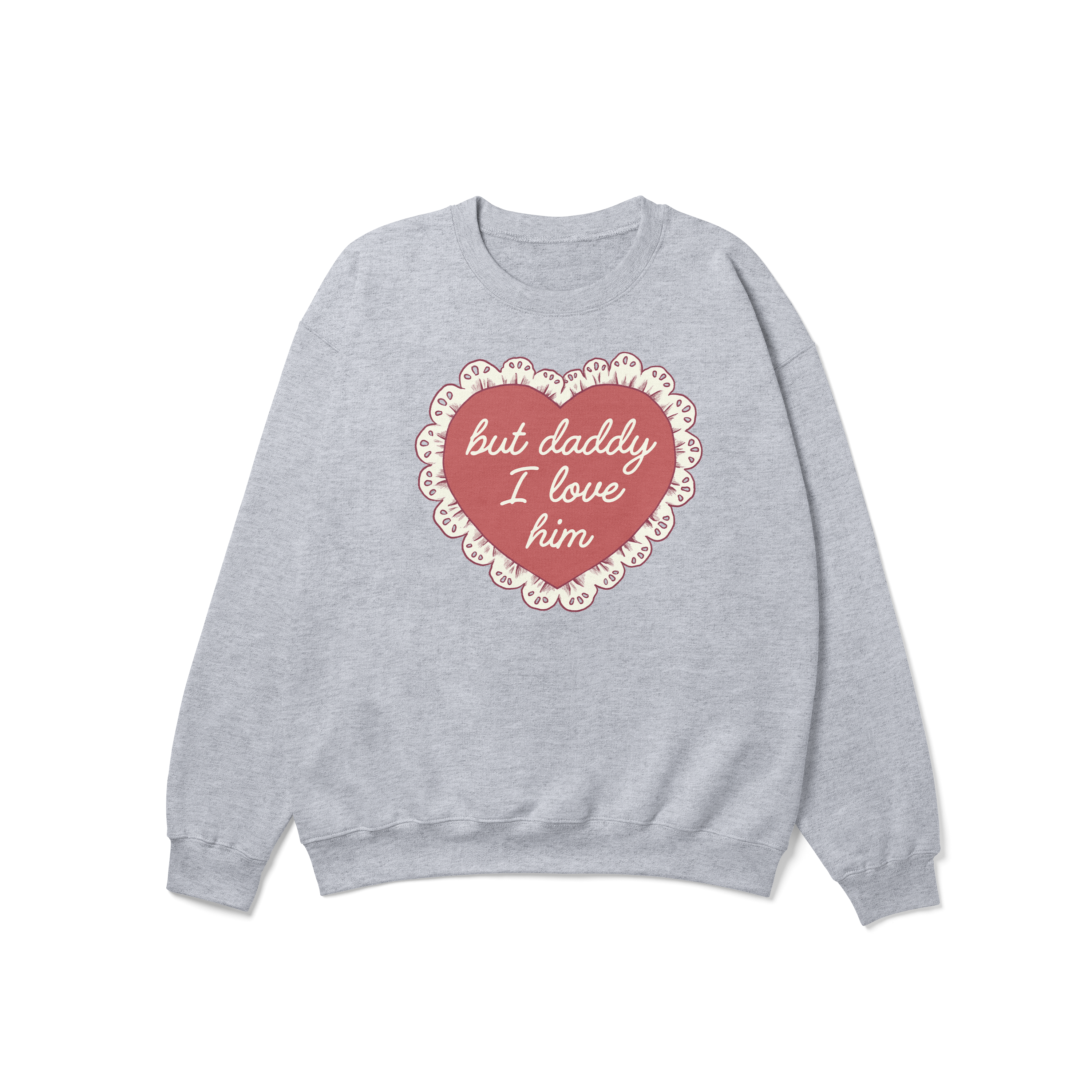 But Daddy I Love Him Frilly Heart Crewneck Sweatshirt