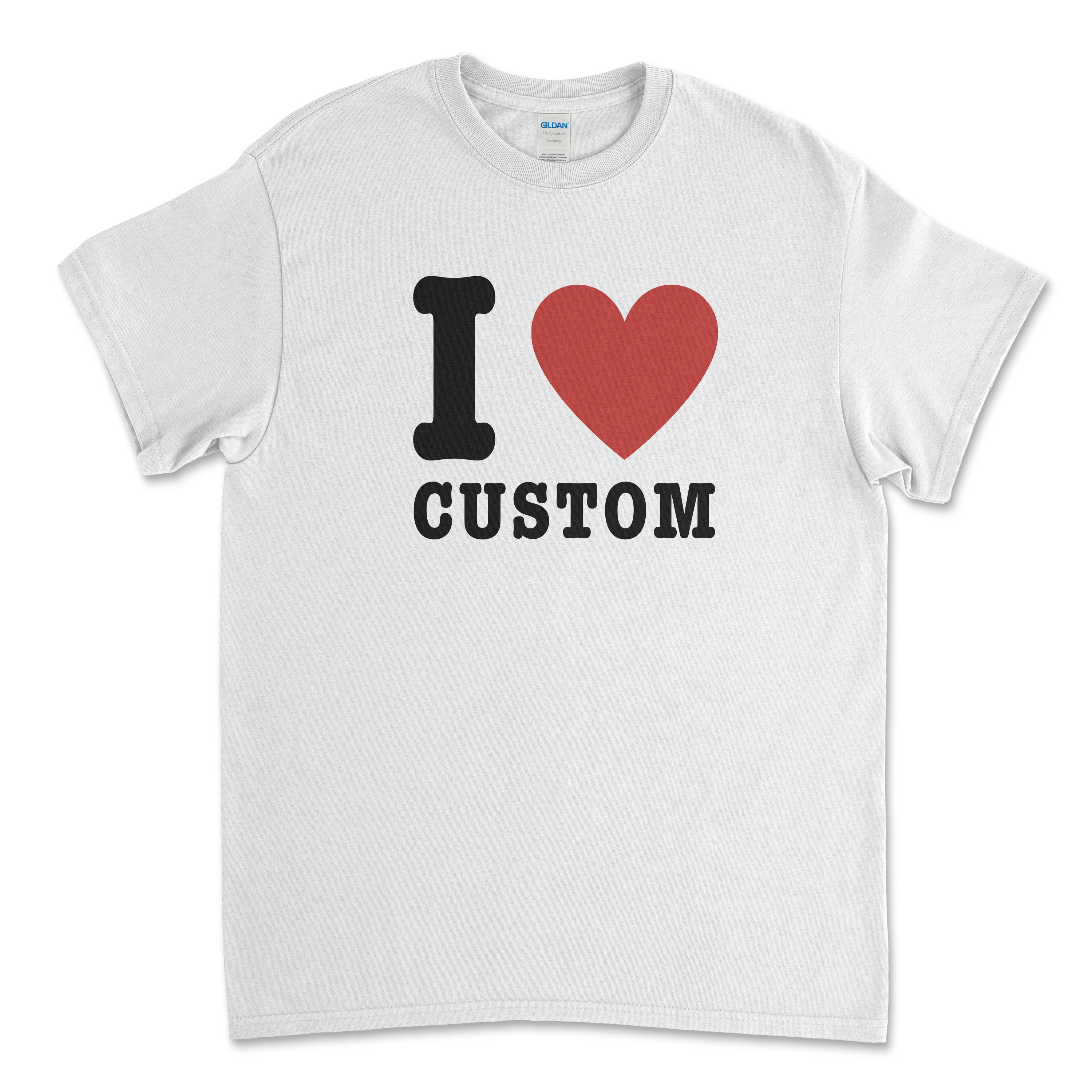 I Love (CUSTOM) T-Shirt