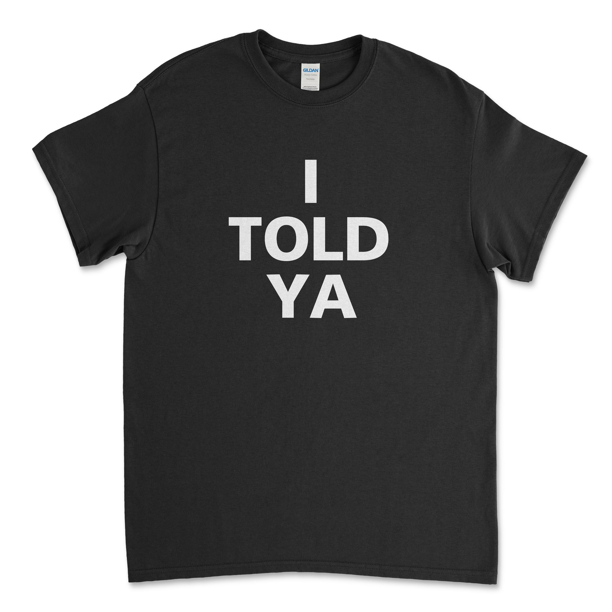 I Told Ya T-Shirt