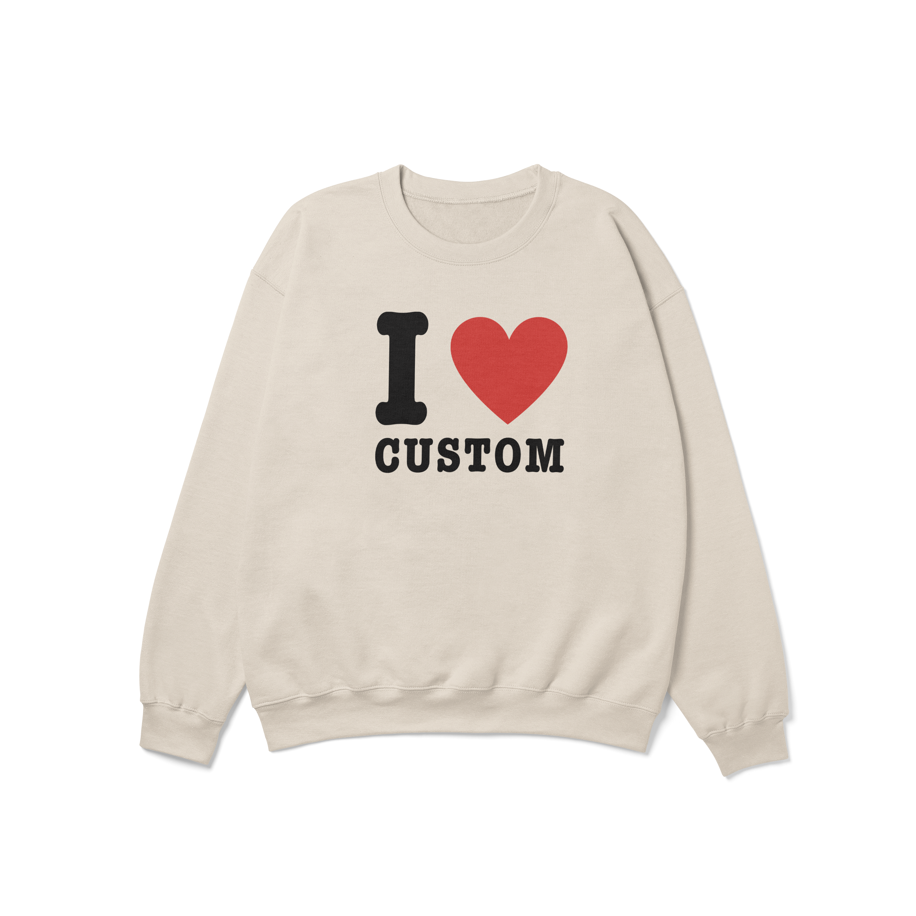 I Love (CUSTOM) Crewneck Sweatshirt