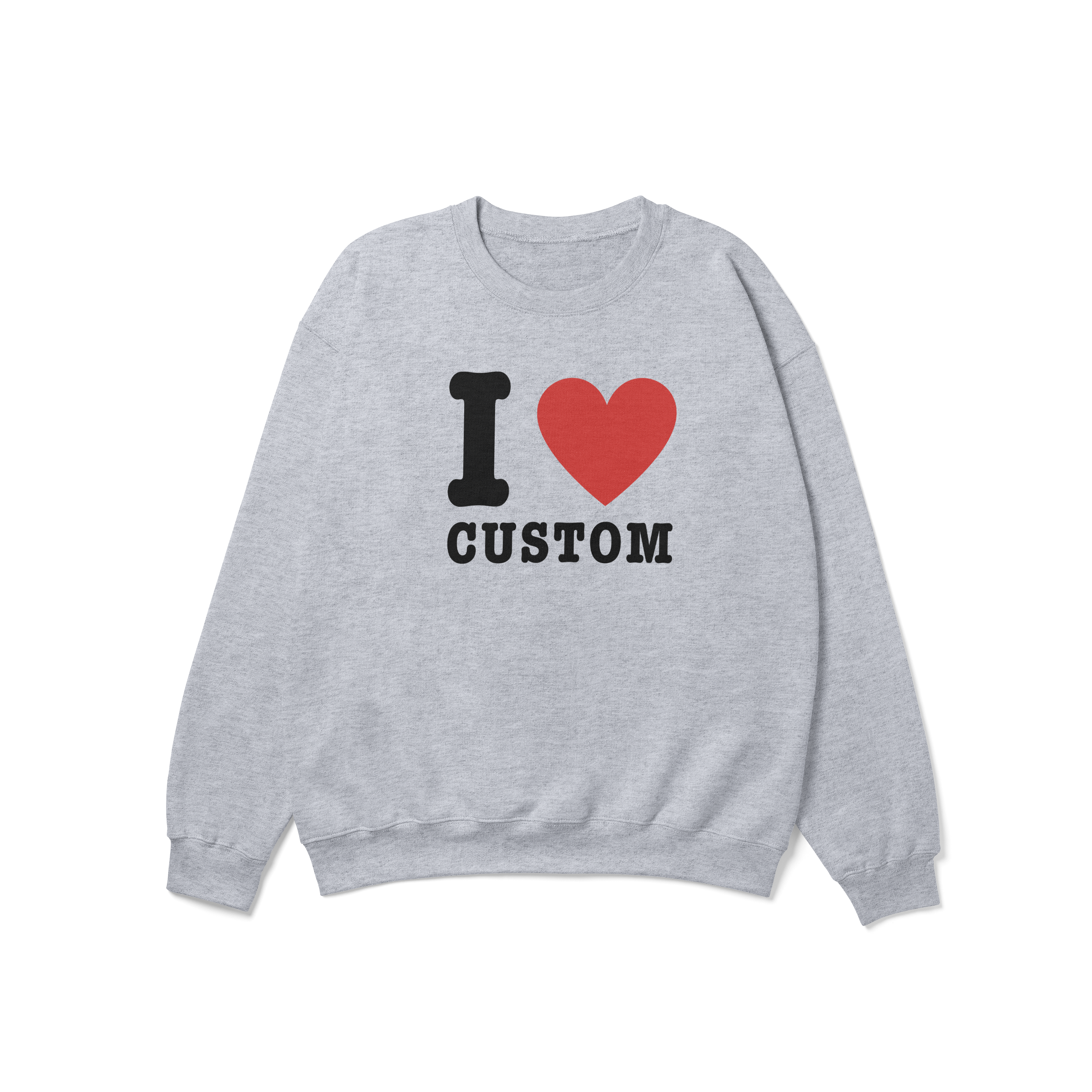 I Love (CUSTOM) Crewneck Sweatshirt