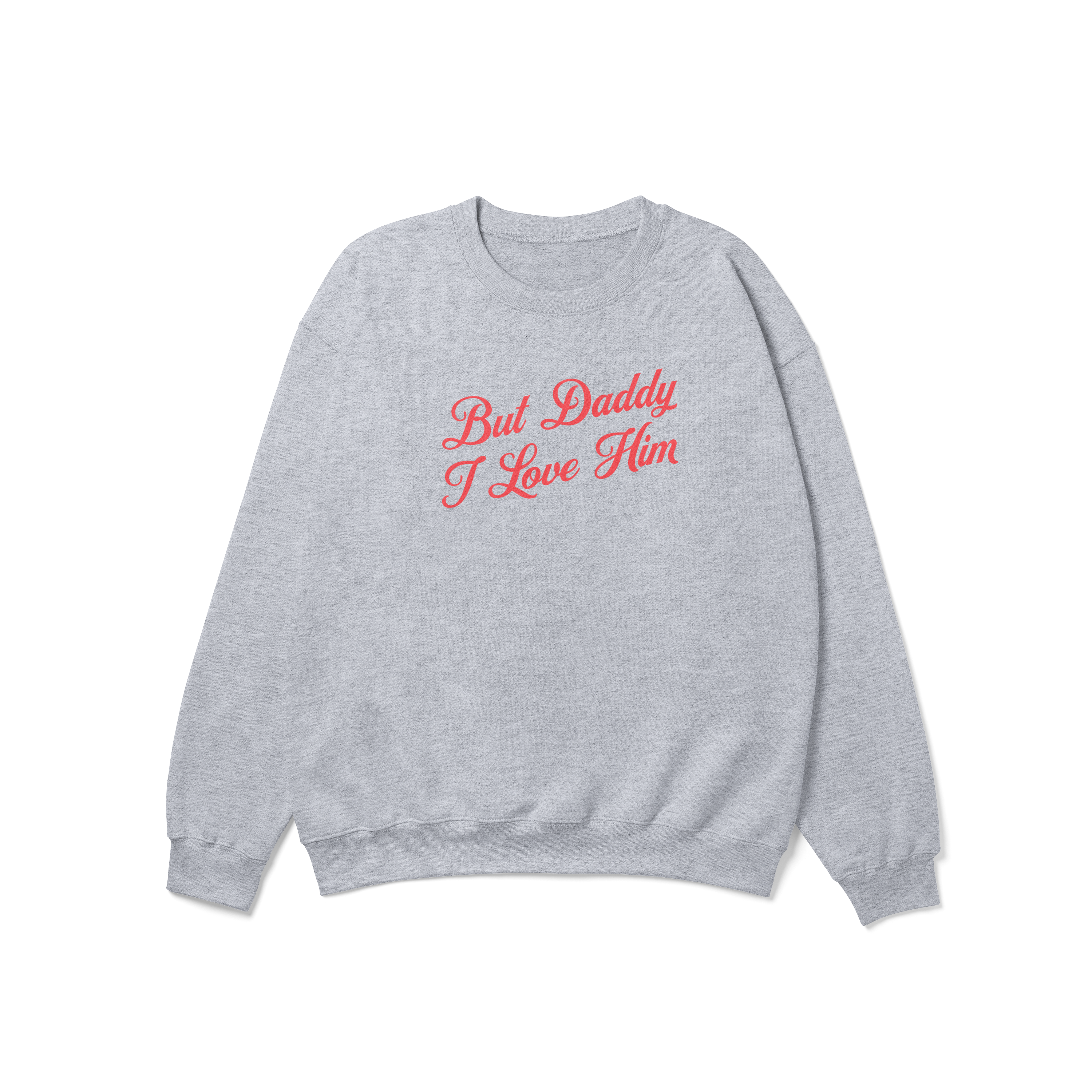 But Daddy I Love Him Cursive Crewneck Sweatshirt