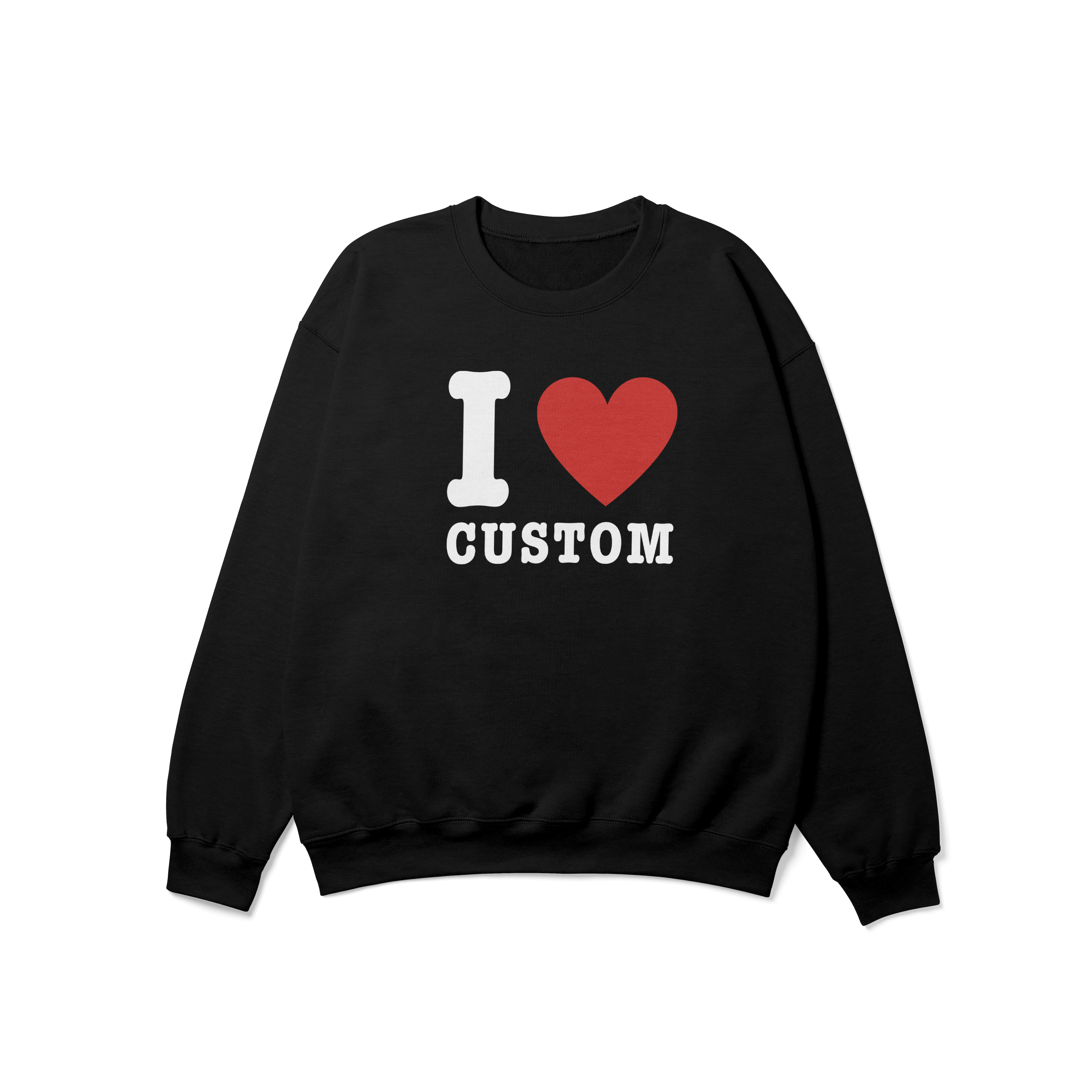 I Love (CUSTOM) Crewneck Sweatshirt