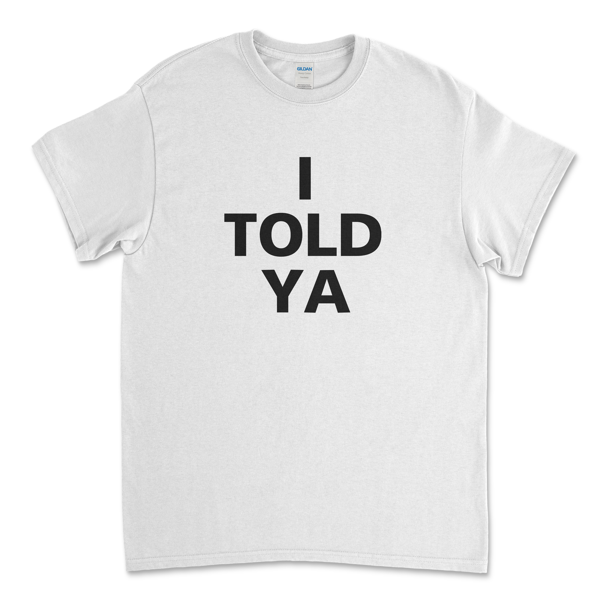 I Told Ya T-Shirt