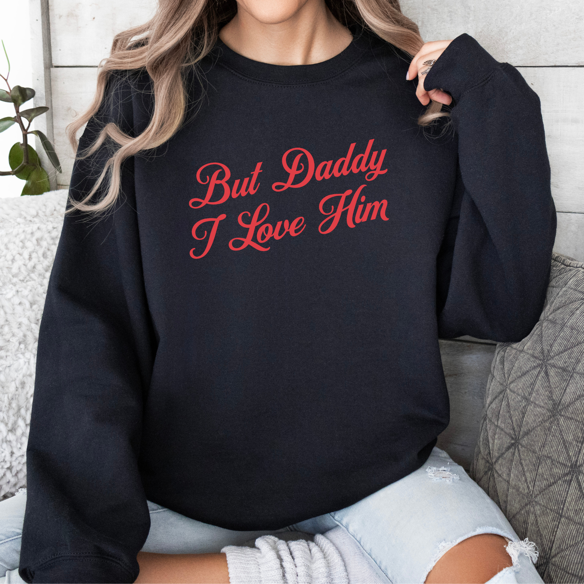 But Daddy I Love Him Cursive Crewneck Sweatshirt