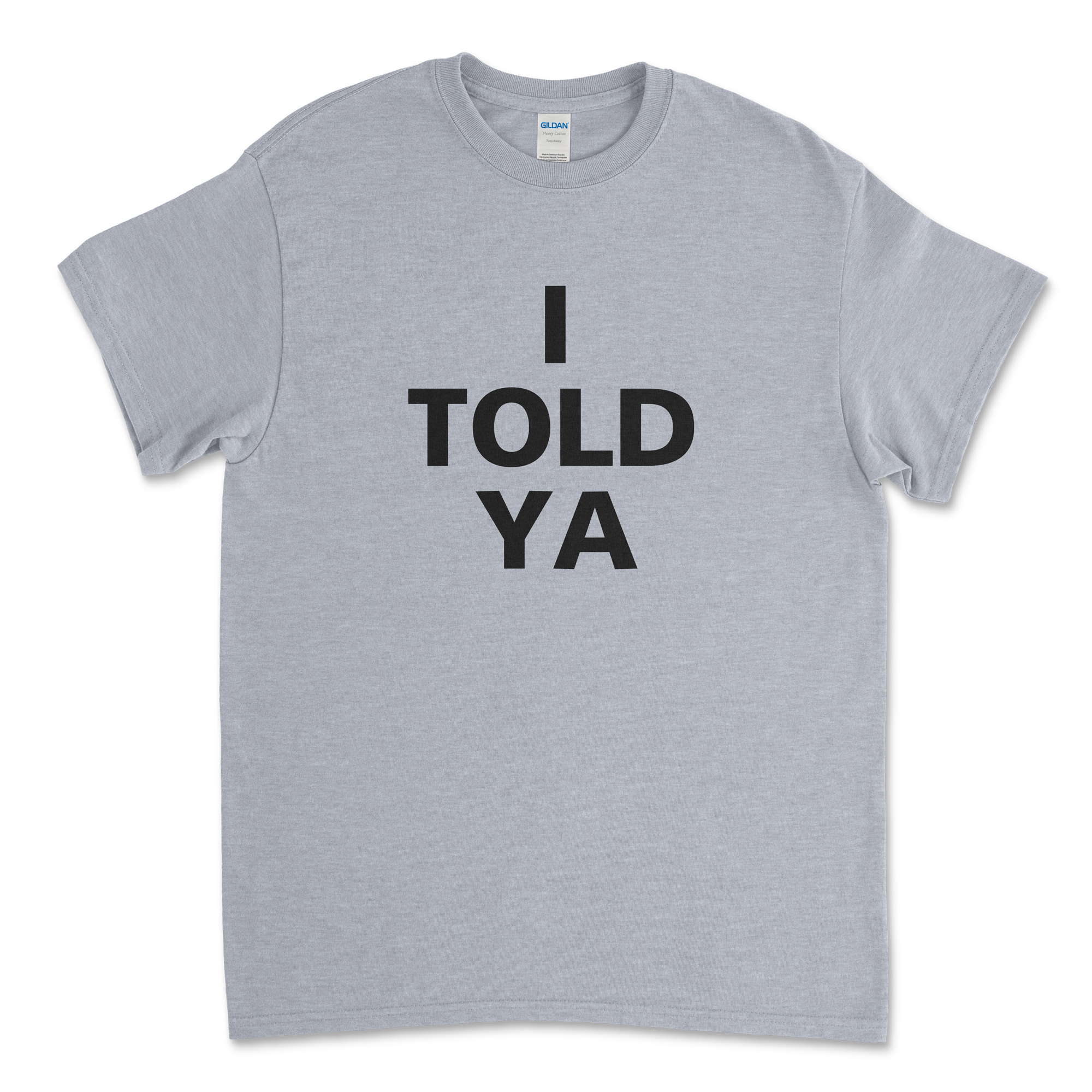 I Told Ya T-Shirt