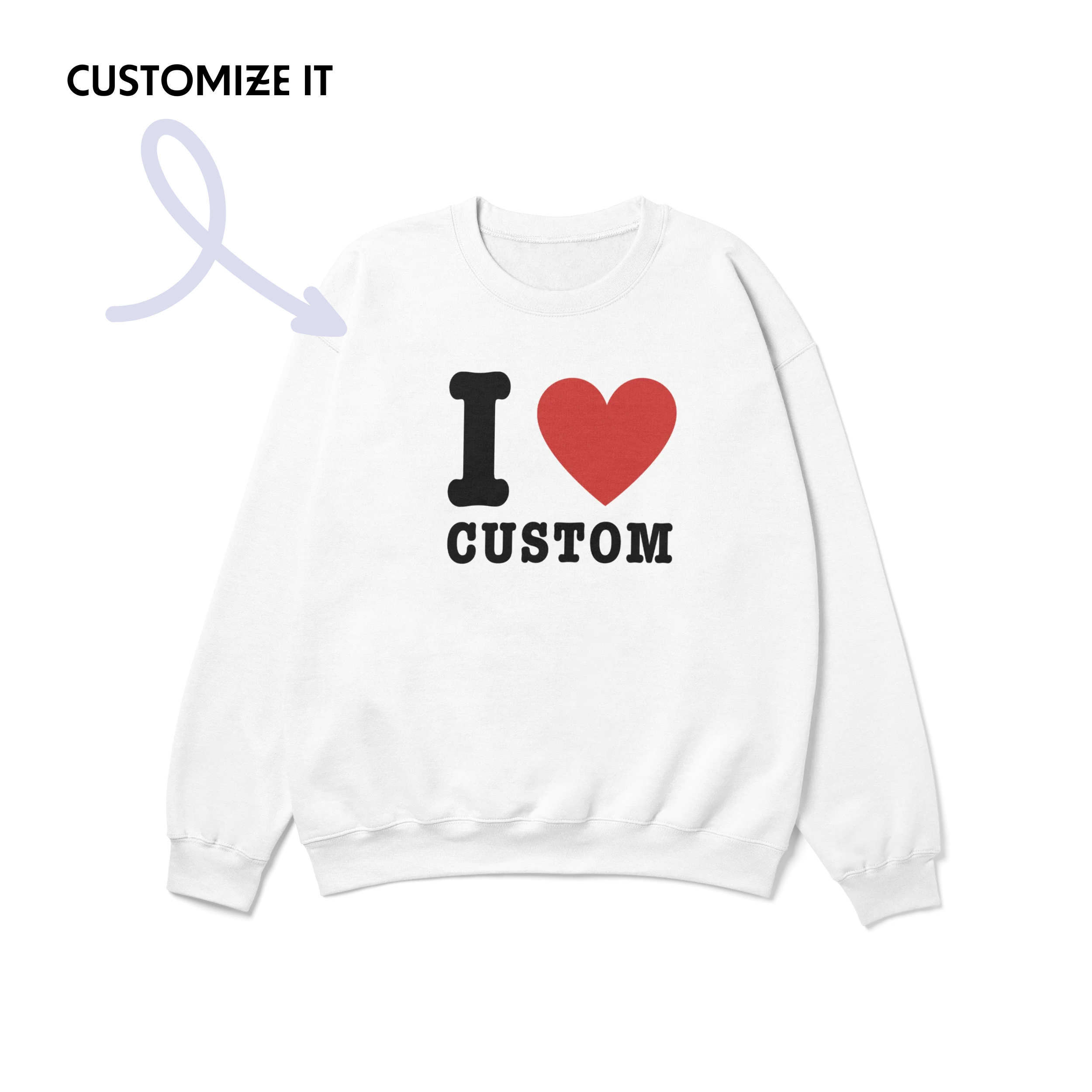 I Love (CUSTOM) Crewneck Sweatshirt