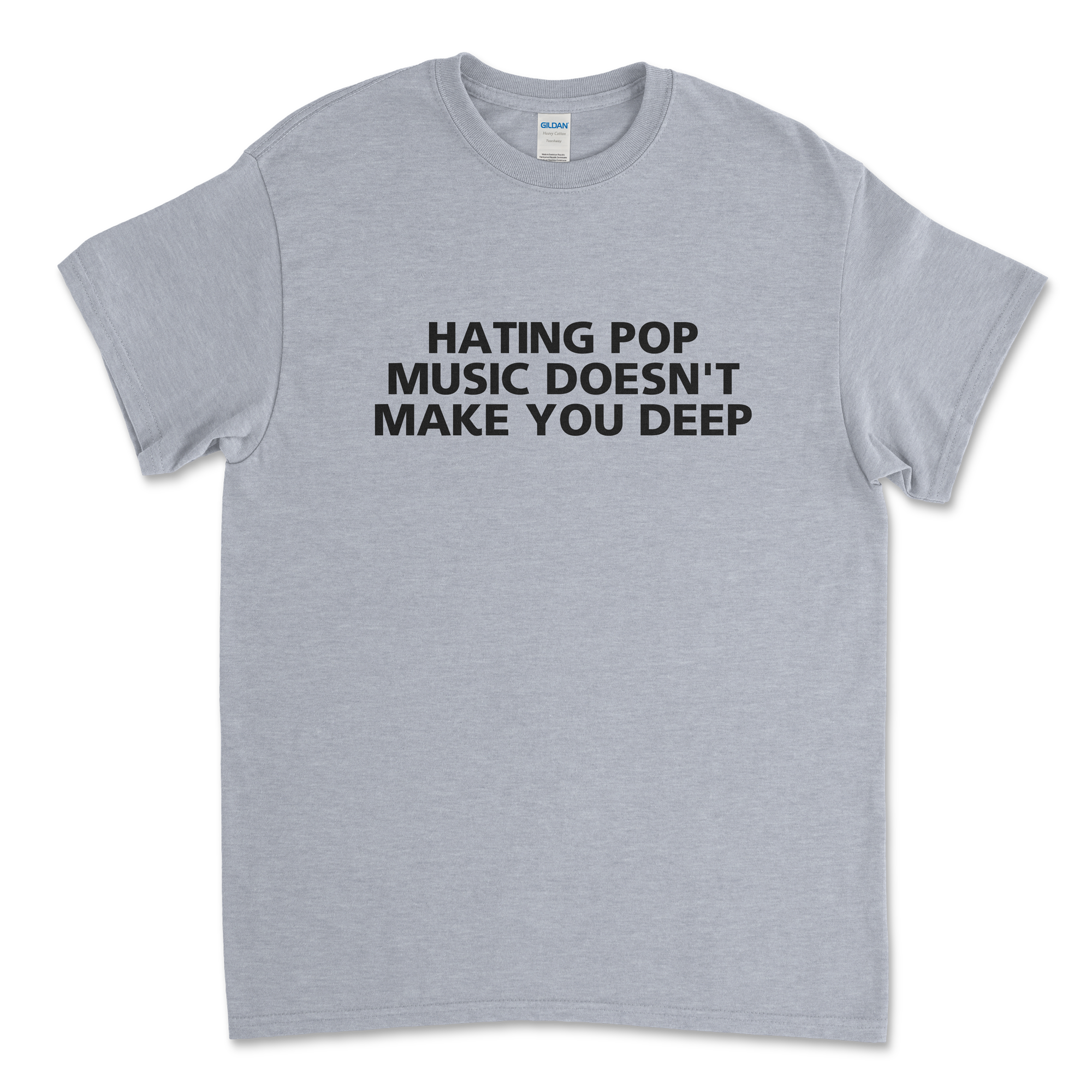 Hating Pop Music Doesn't Make You Deep T-Shirt