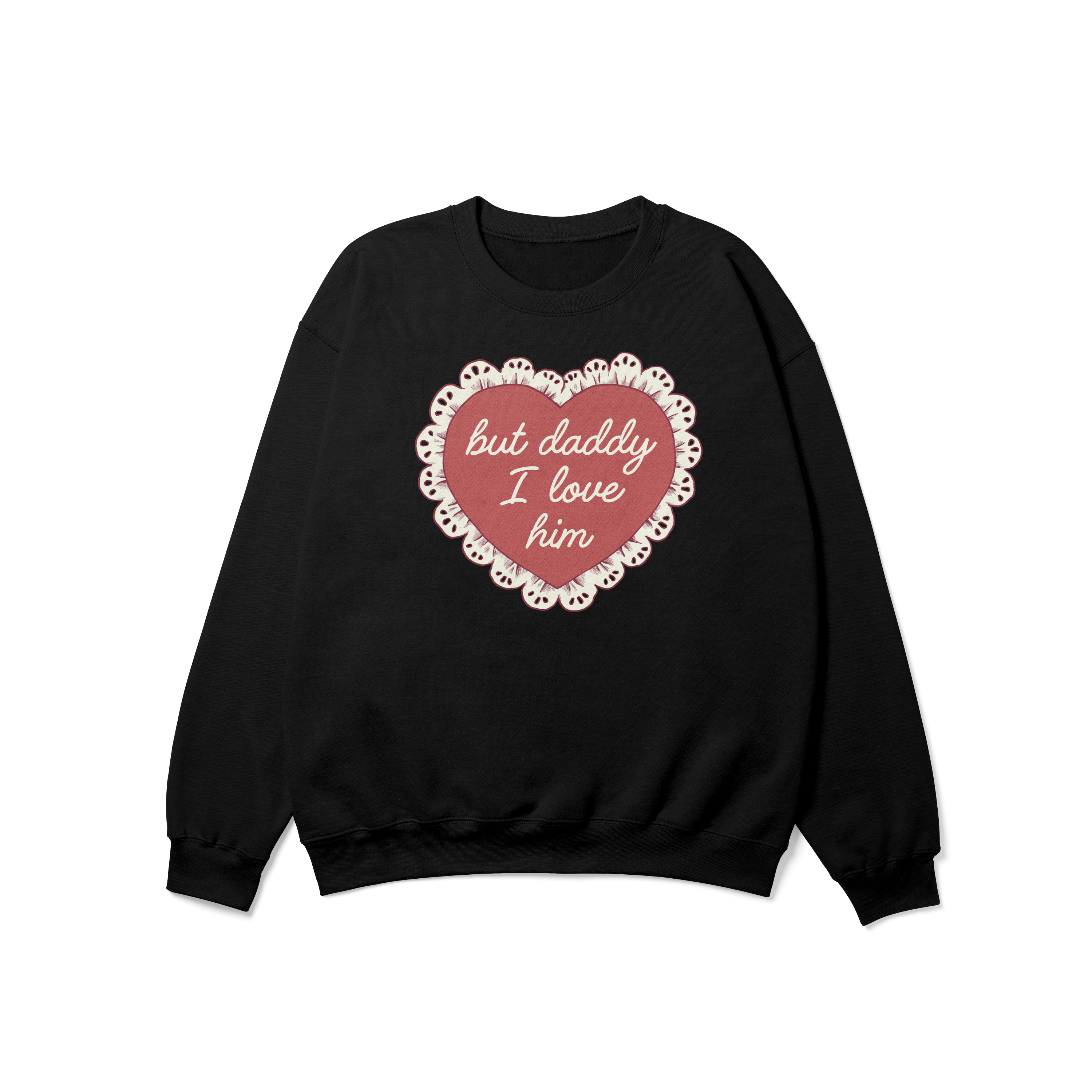 But Daddy I Love Him Frilly Heart Crewneck Sweatshirt