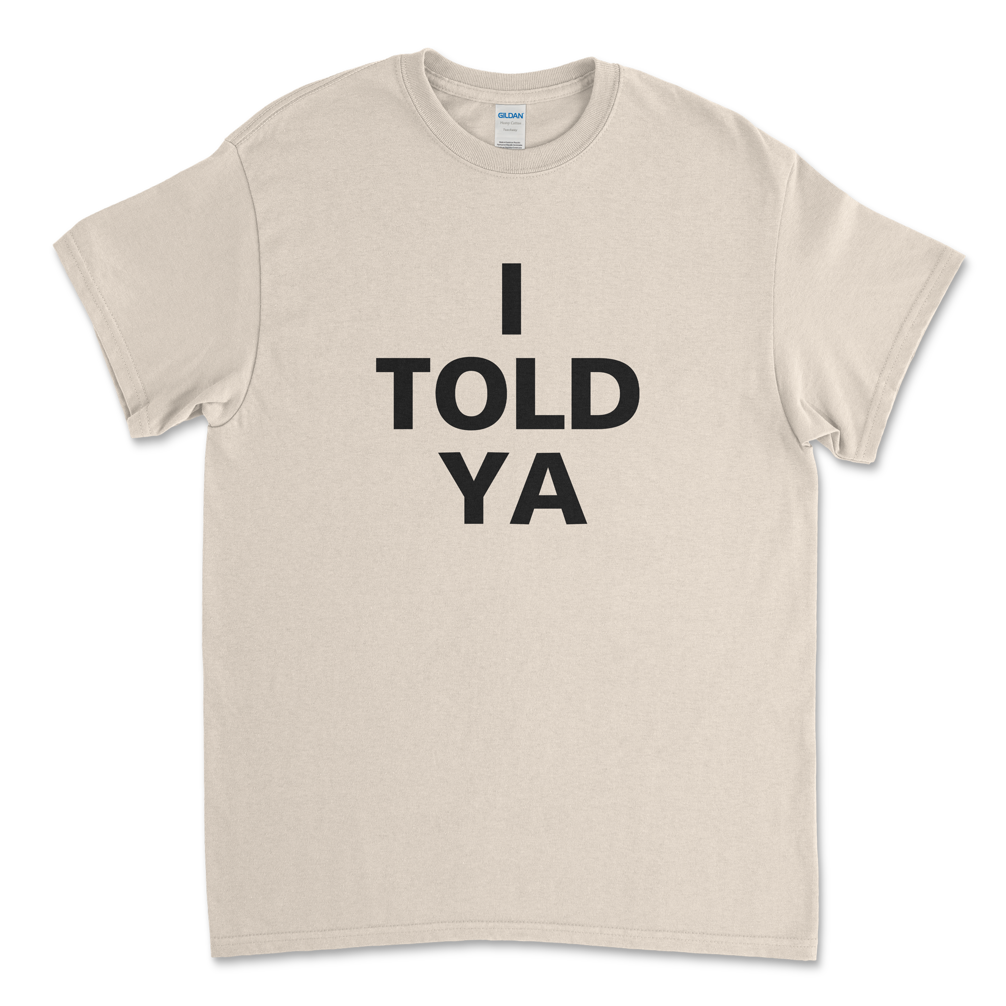 I Told Ya T-Shirt