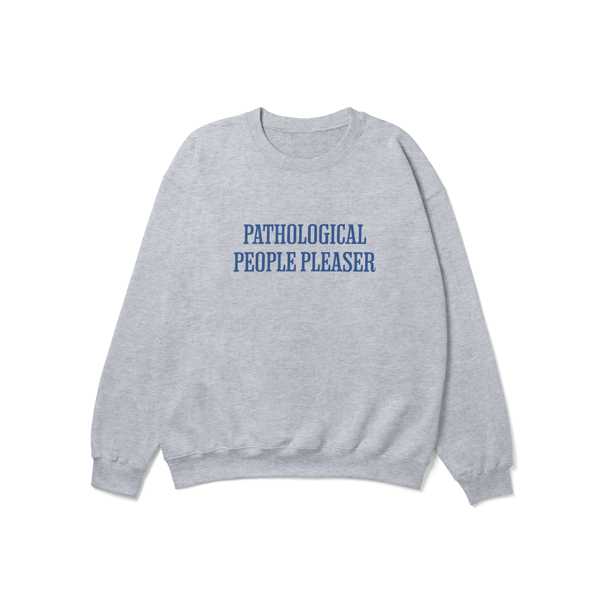 Pathological People Pleaser Crewneck Sweatshirt