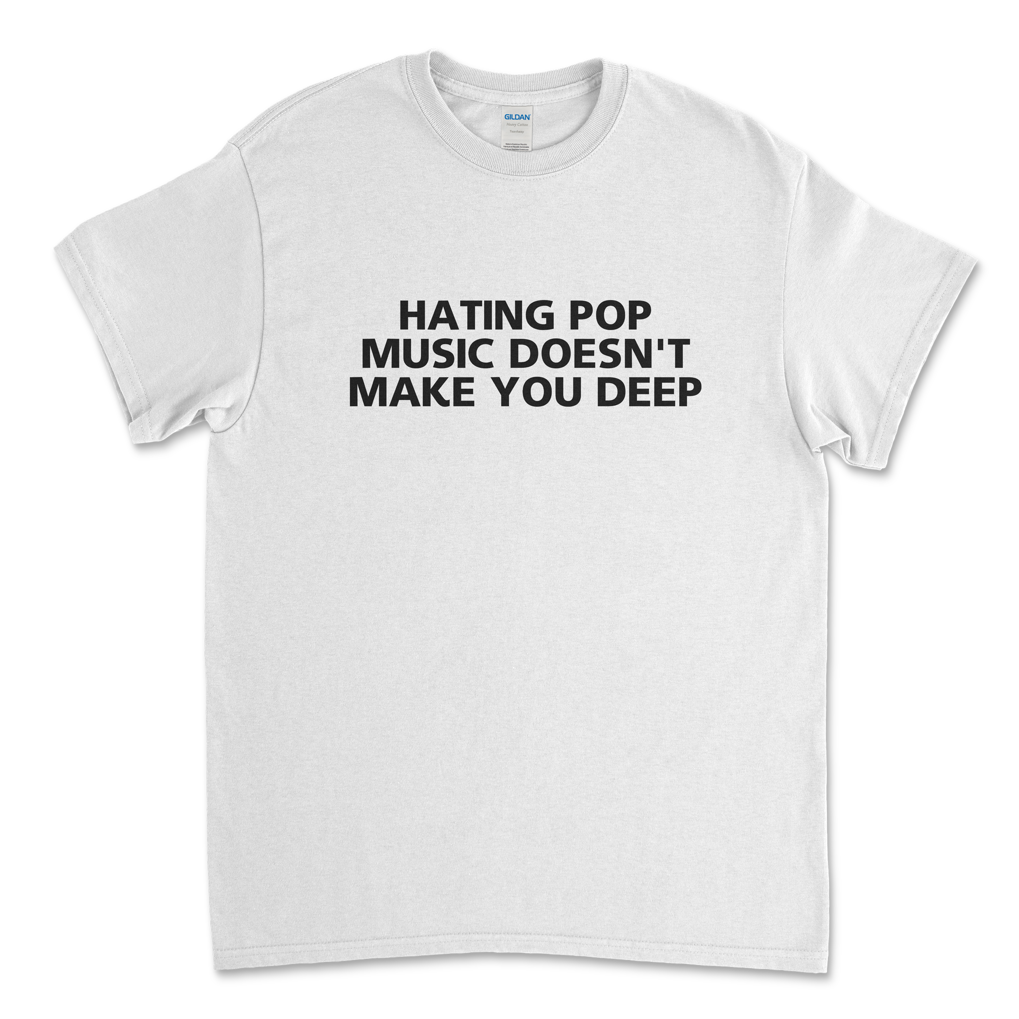 Hating Pop Music Doesn't Make You Deep T-Shirt