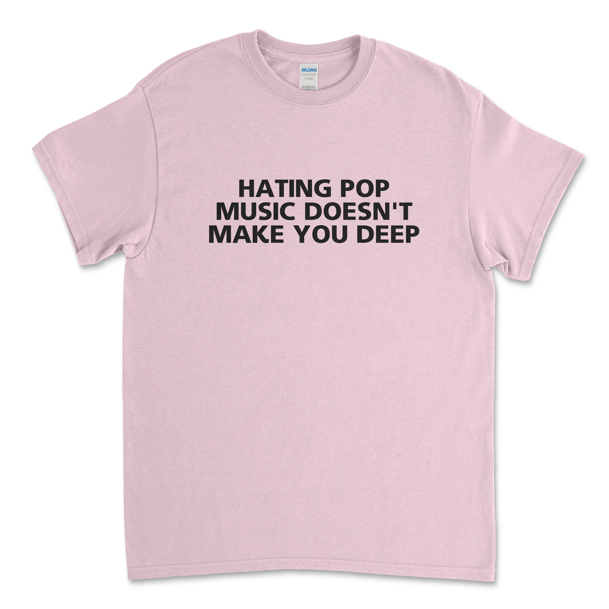 Hating Pop Music Doesn't Make You Deep T-Shirt