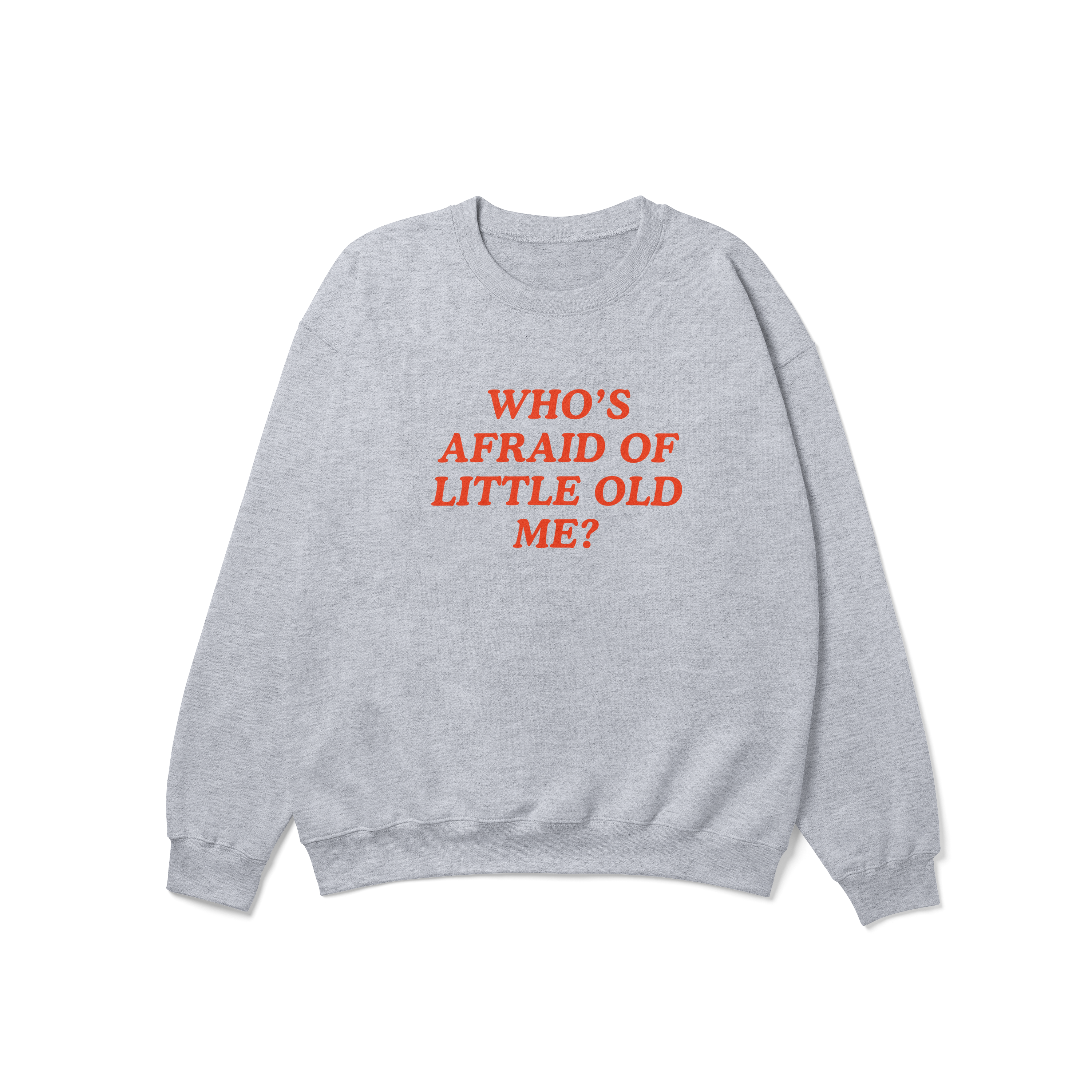 Who's Afraid of Little Old Me Crewneck Sweatshirt