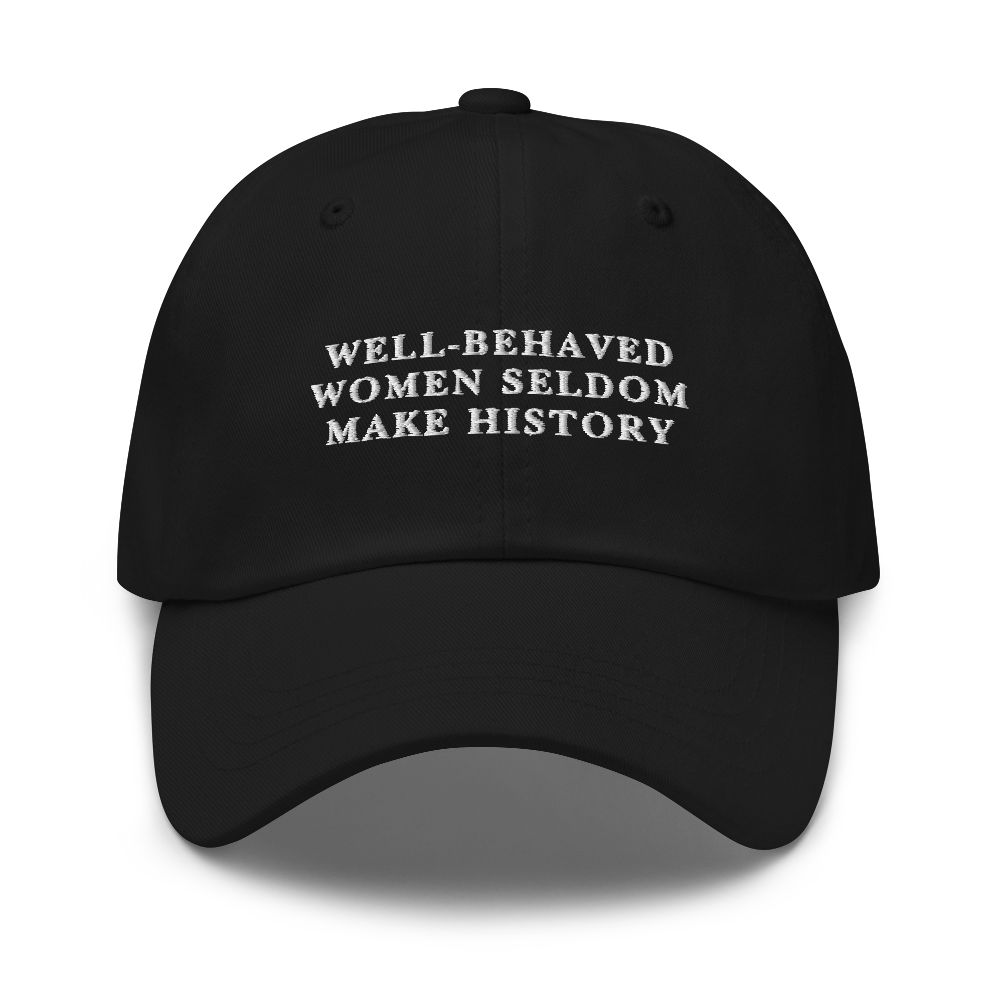 Well-Behaved Women Seldom Make History Feminist Embroidered Dad Hat