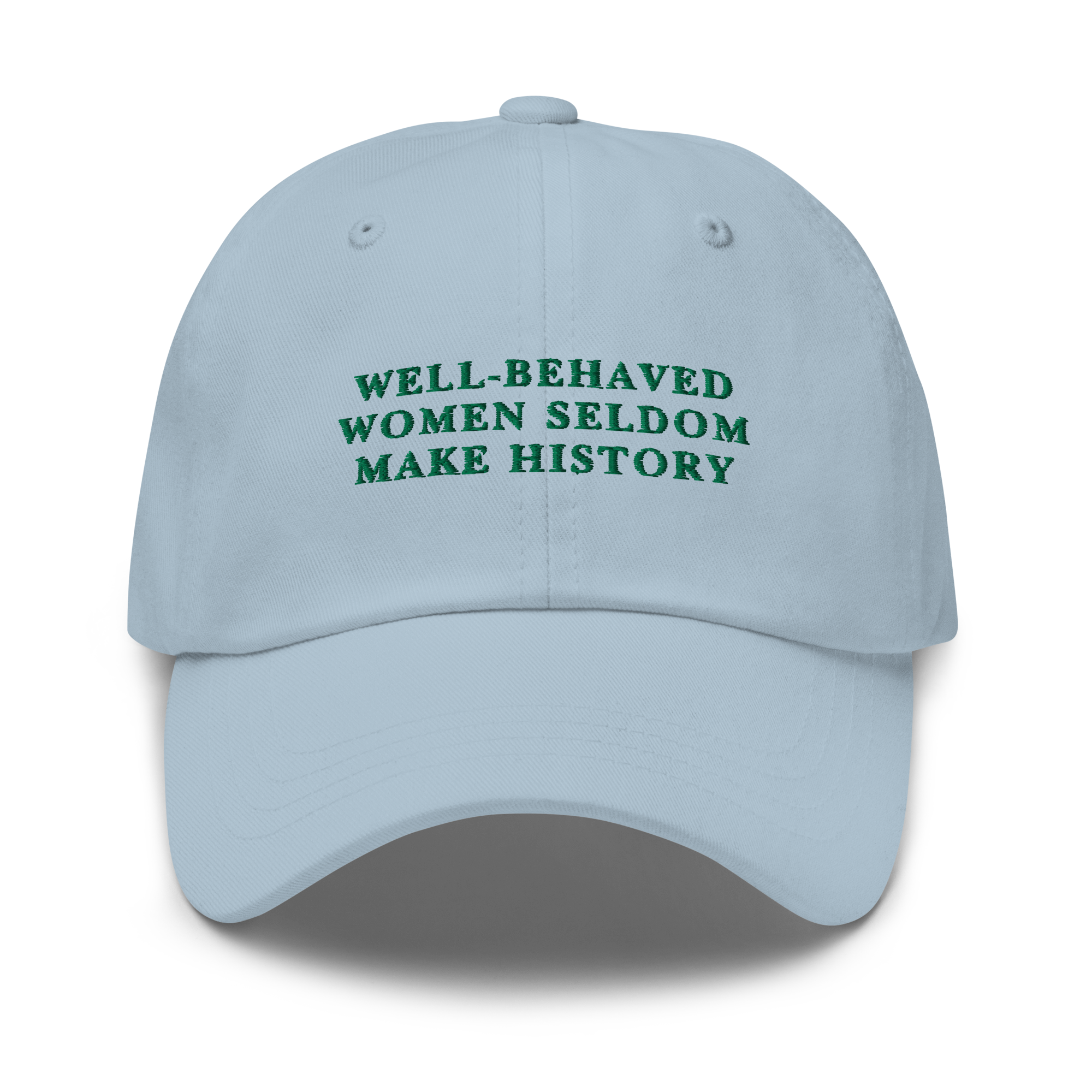 Well-Behaved Women Seldom Make History Feminist Embroidered Dad Hat