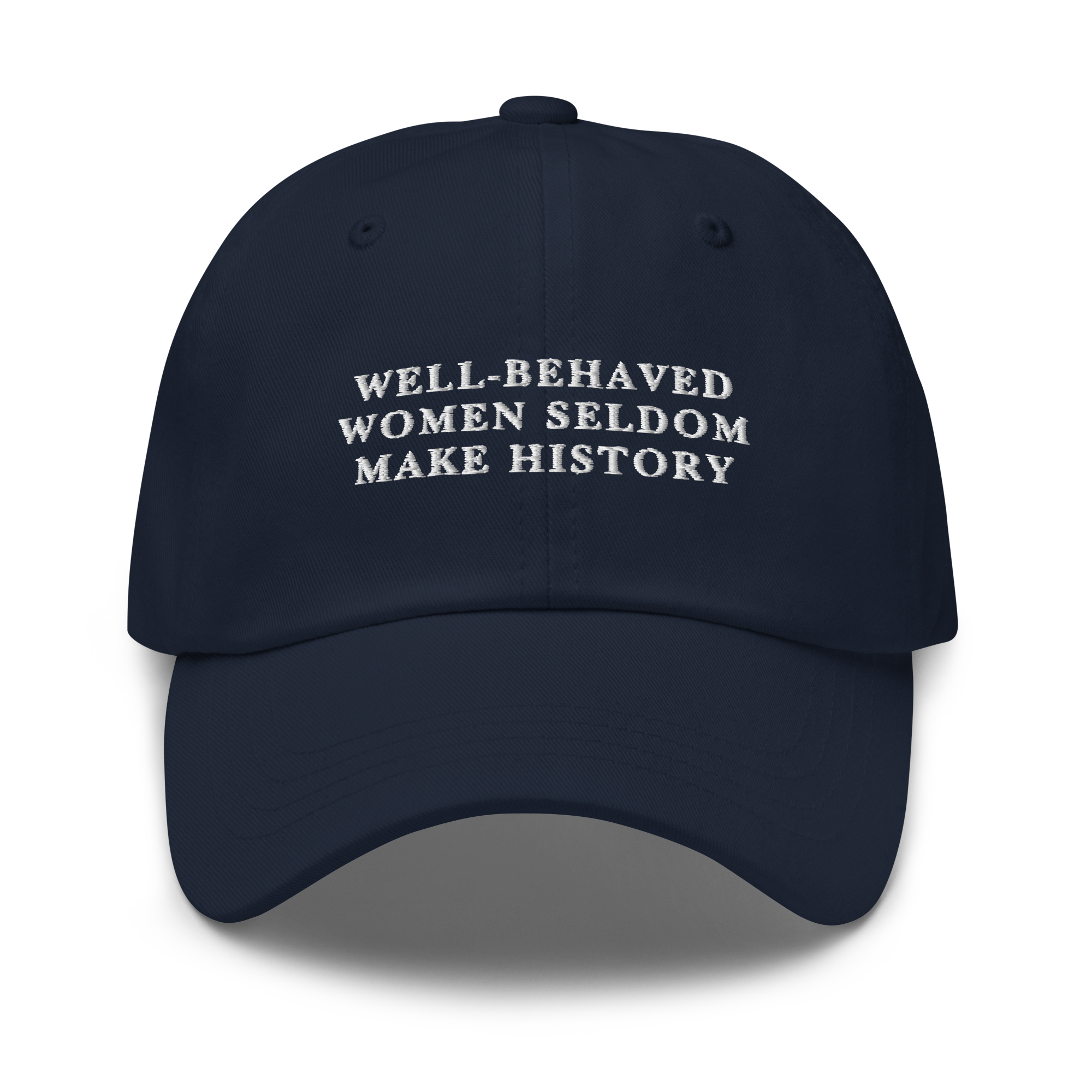 Well-Behaved Women Seldom Make History Feminist Embroidered Dad Hat