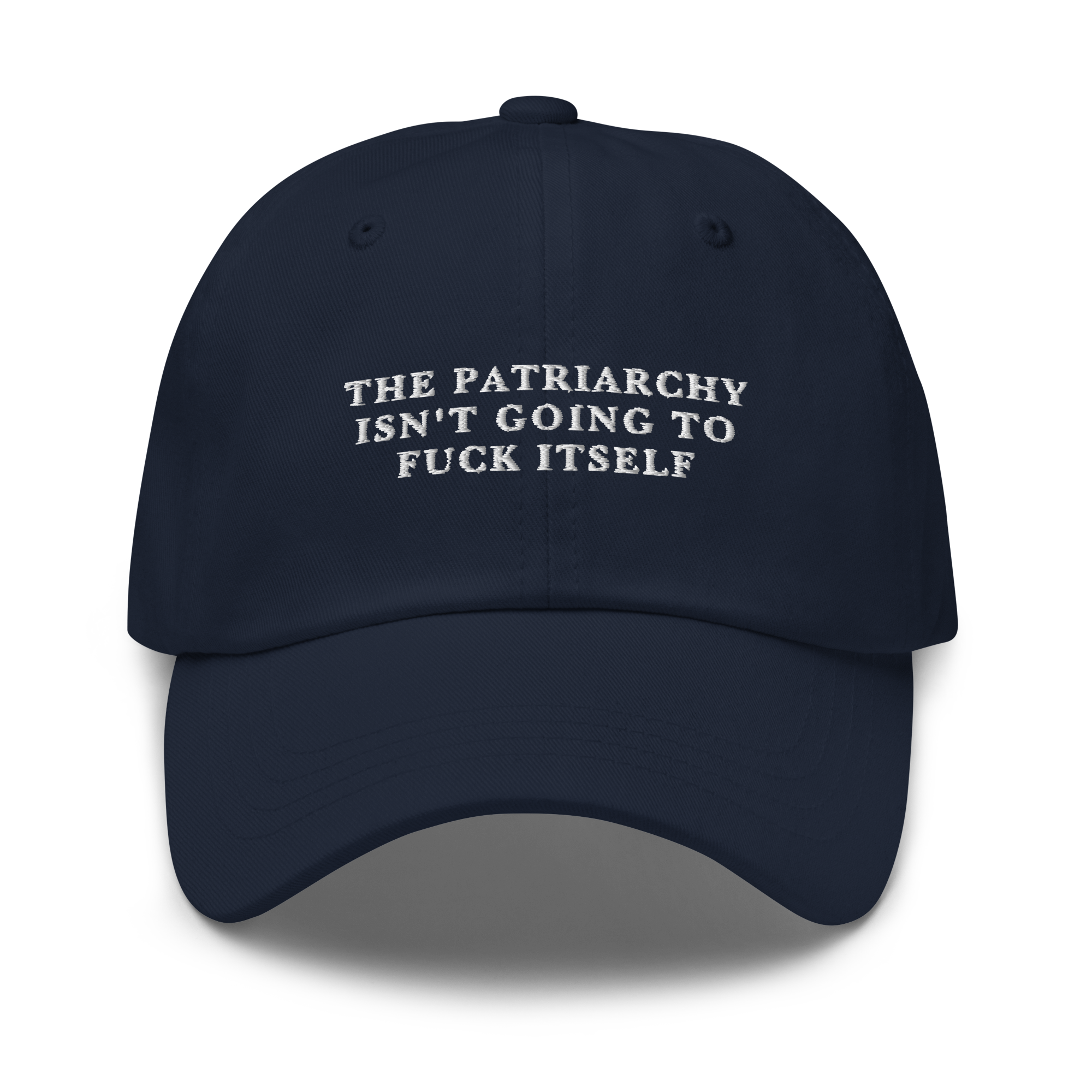 The Patriarchy Isn't Going To Fuck Itself Embroidered Dad Hat