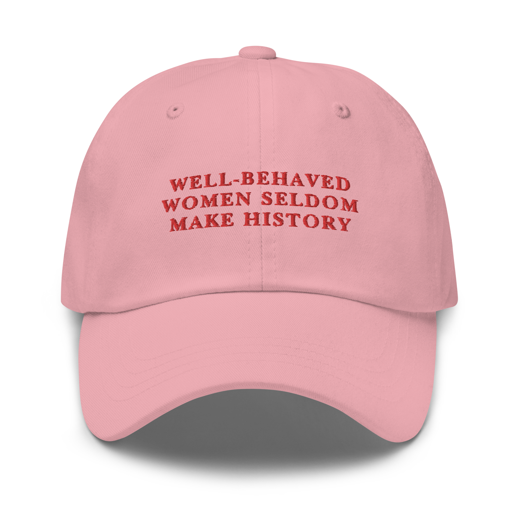 Well-Behaved Women Seldom Make History Feminist Embroidered Dad Hat