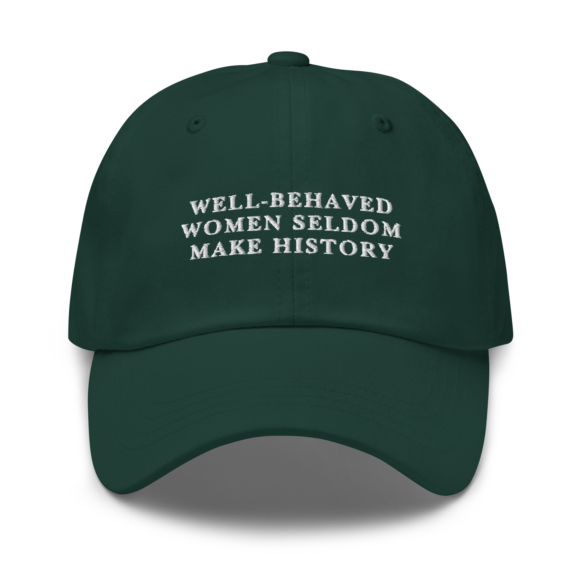 Well-Behaved Women Seldom Make History Feminist Embroidered Dad Hat