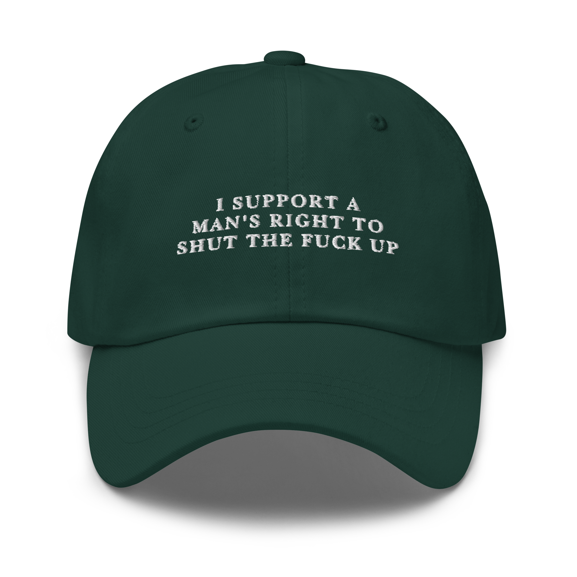 I Support A Man's Right To Shut The Fuck Up Embroidered Dad Hat