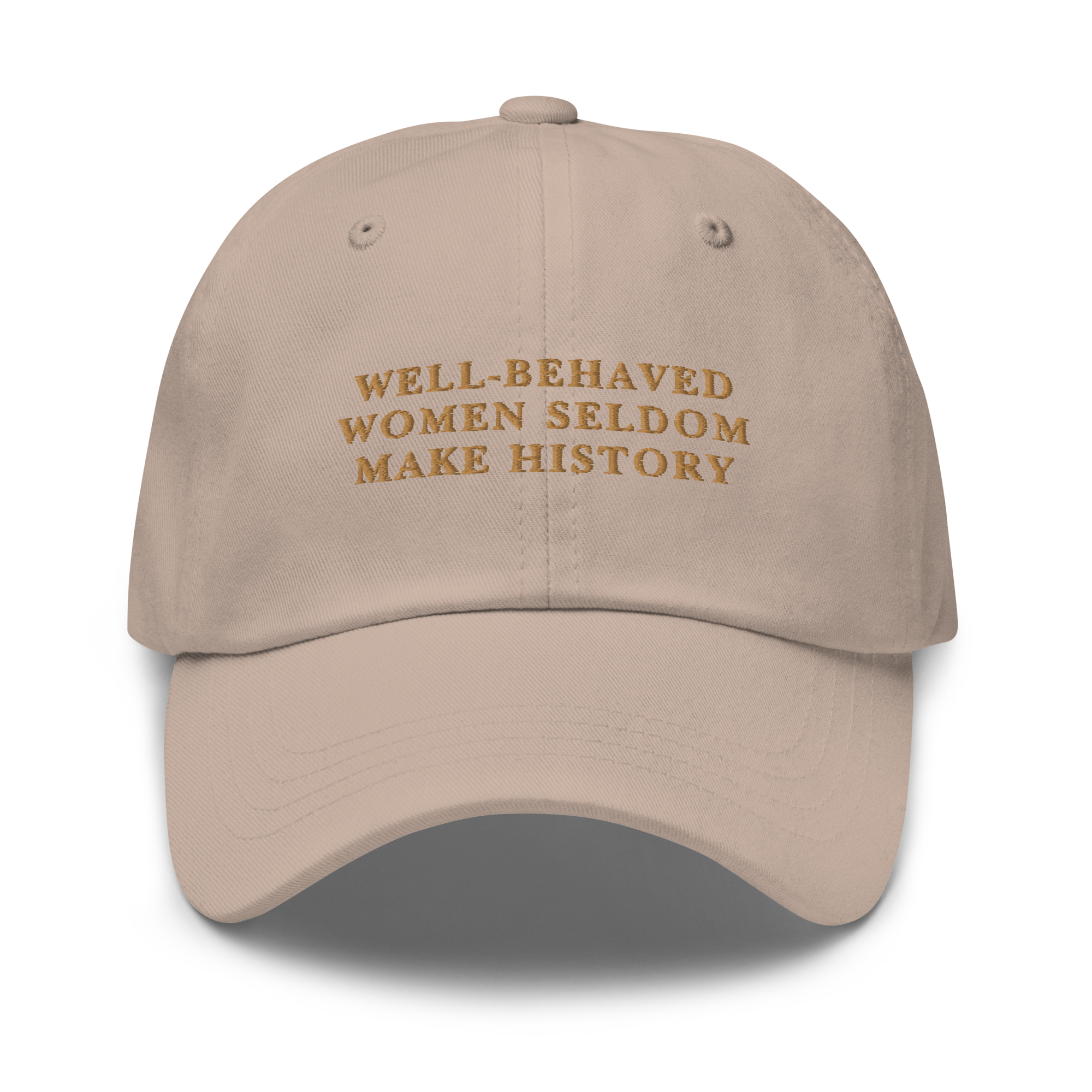 Well-Behaved Women Seldom Make History Feminist Embroidered Dad Hat