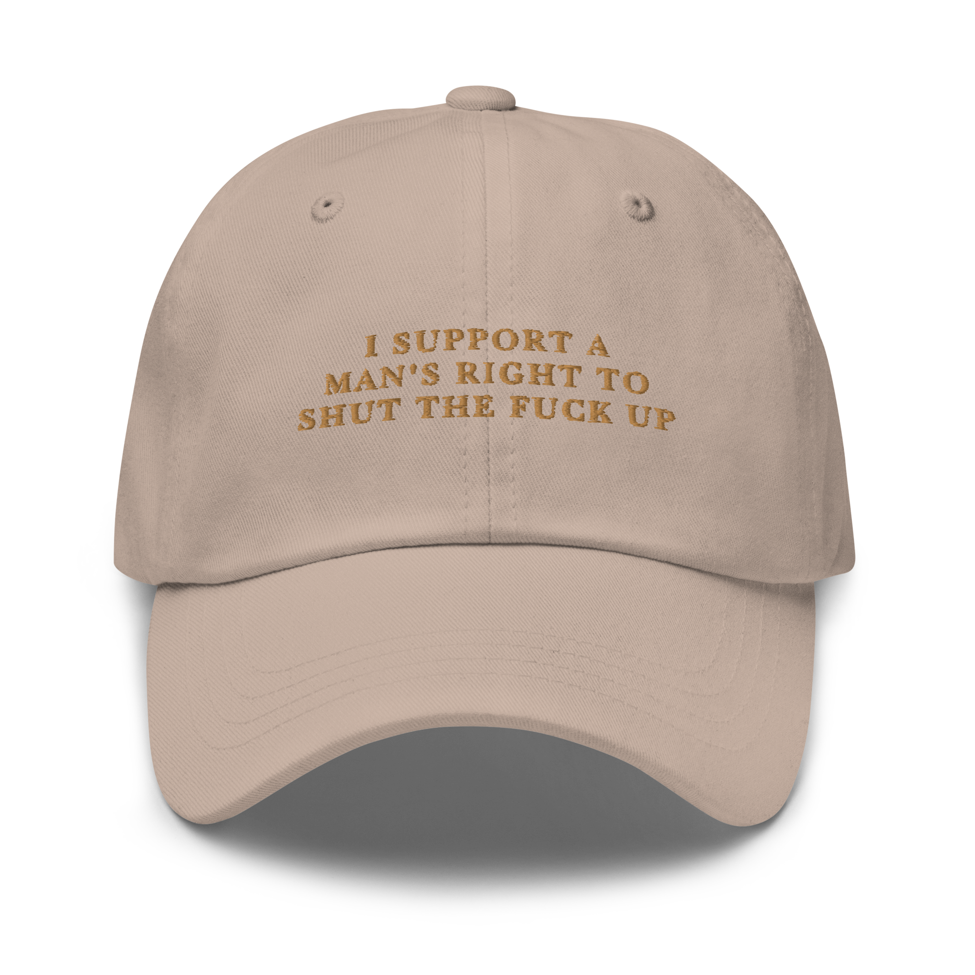 I Support A Man's Right To Shut The Fuck Up Embroidered Dad Hat